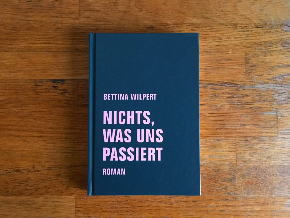 IMG_3147 Bettina Wilpert, nichts was uns passiert Cover