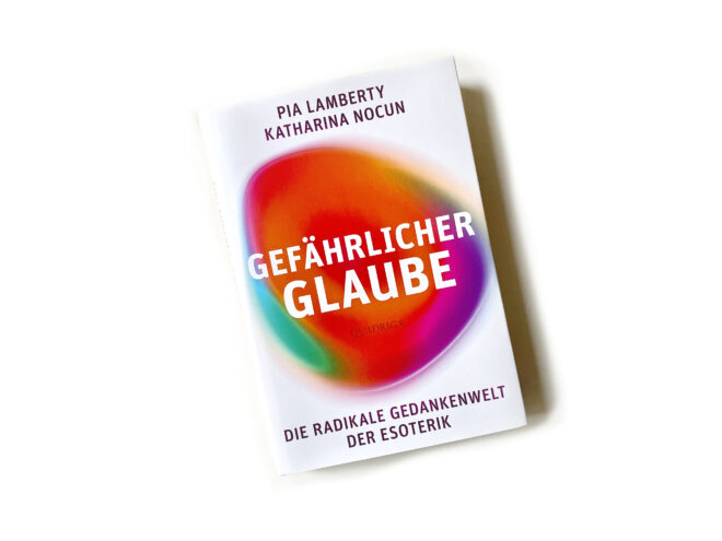 Pia Lamberty, Katharina Nocun: GEFÄHRLICHER GLAUBE. Die radikale Gedankenwelt der Esoterik