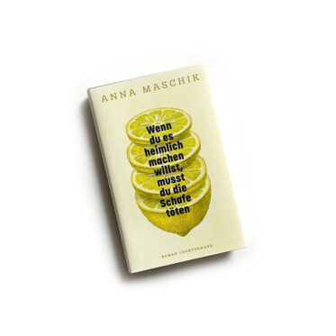 Anna Maschik: Wenn du es heimlich machen willst, musst du die Schafe töten, Cover
